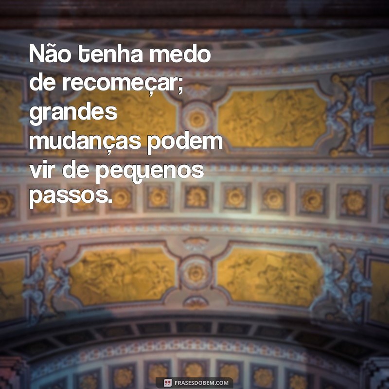 Frases Inspiradoras para Recomeçar a Vida com Esperança e Motivação 