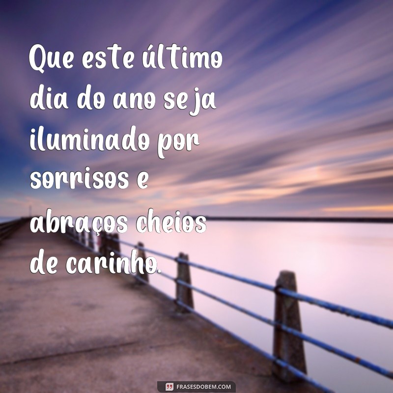 28 Frases Inspiradoras para Começar o Último Dia do Ano com Energia Positiva! 