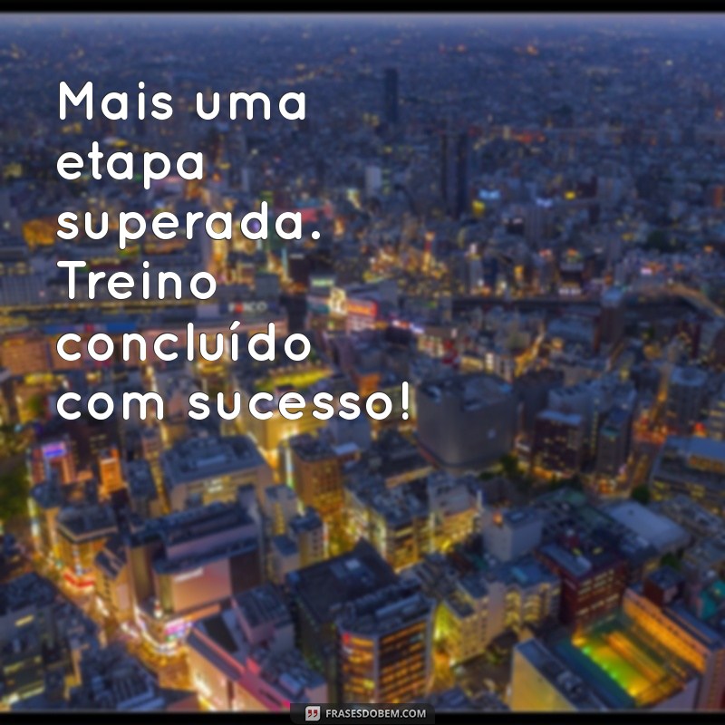 Frases Inspiradoras para Celebrar o Sucesso do Seu Treino Concluído 