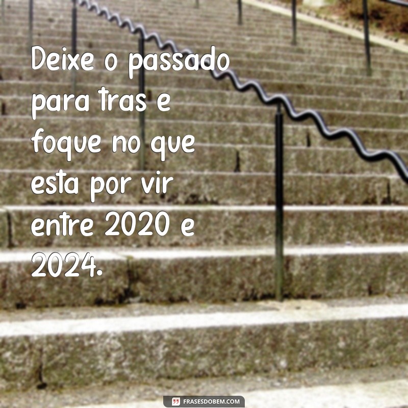 Descubra as melhores frases inspiradoras para os próximos 4 anos: 2020 a 2024 