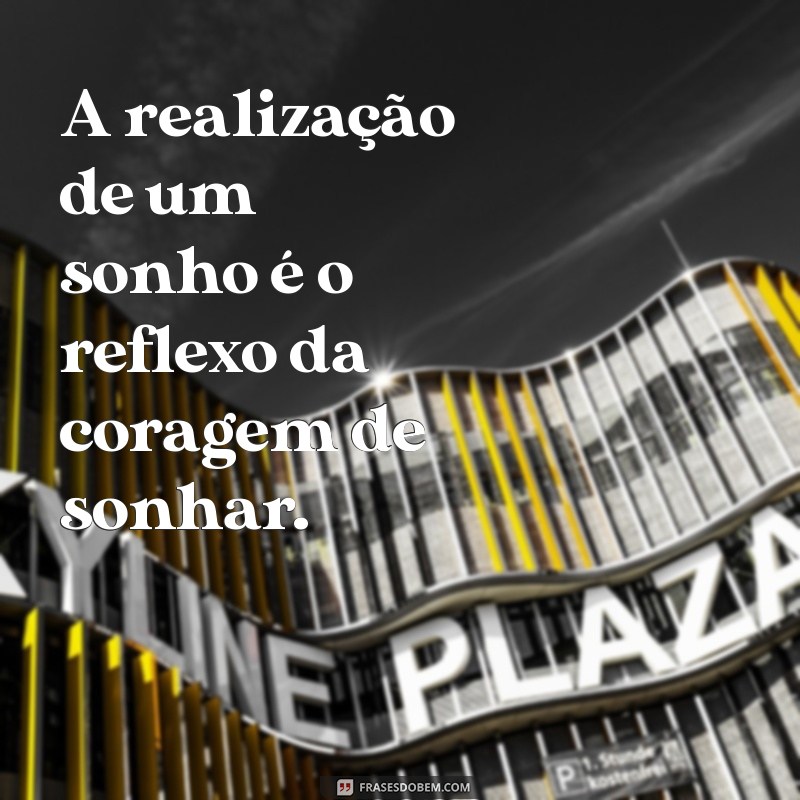 Frases Inspiradoras sobre Sonhos Realizados: Transforme Seus Desejos em Realidade 