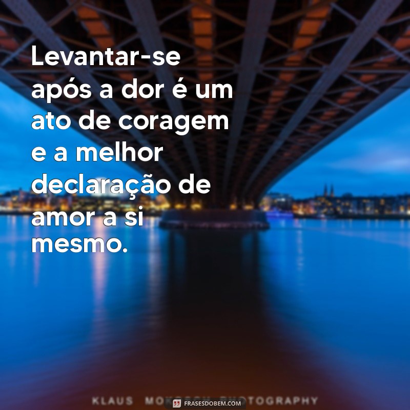 Frases Inspiradoras para Dar a Volta por Cima no Amor 