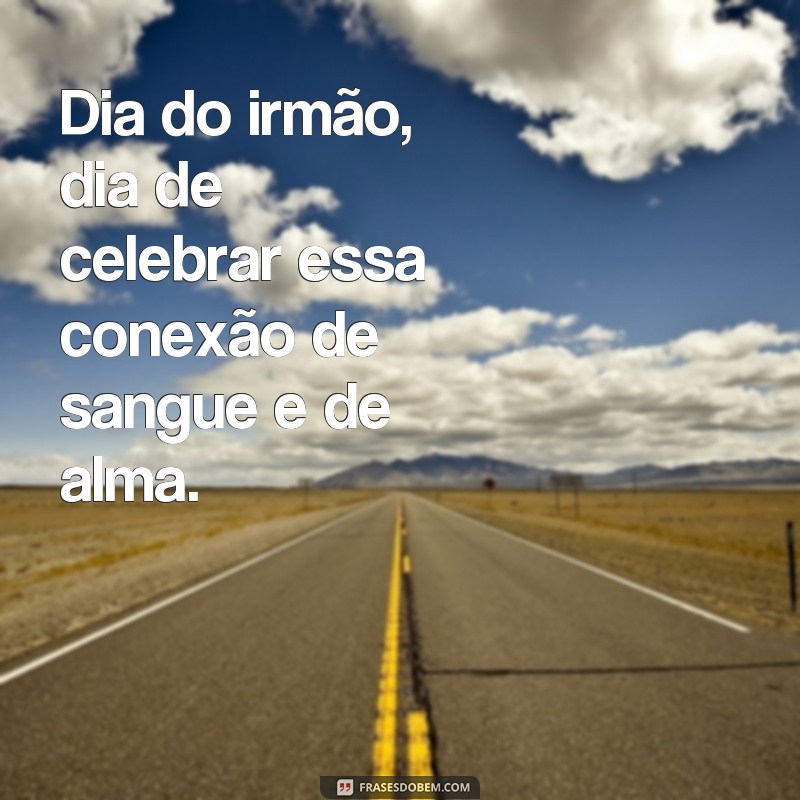 Celebre o Dia do Irmão com essas lindas frases e mensagens! 