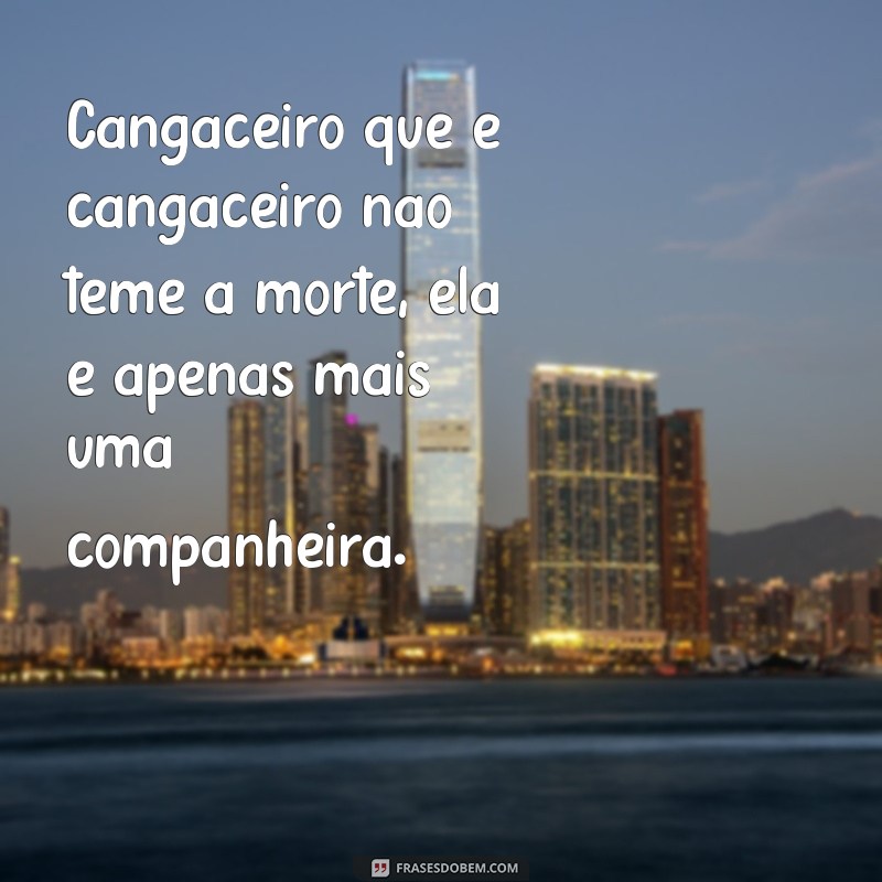 Conheça as melhores frases de cangaceiro para se inspirar e compartilhar! 