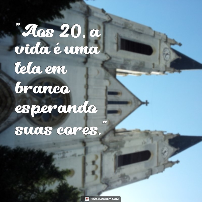 frases de 20 anos 