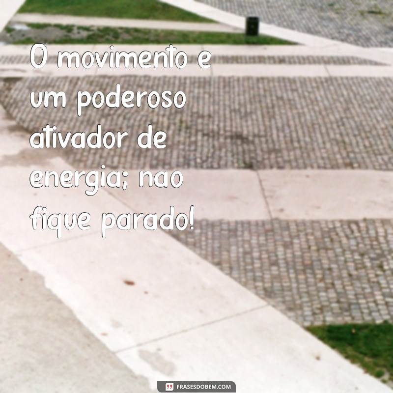 Frases Inspiradoras para Energizar seu Dia: Motivação e Positividade 