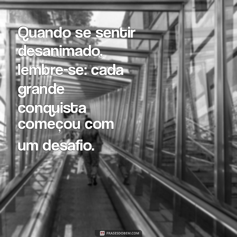 Frases Inspiradoras para Superar Desafios: Motivação e Reflexão 