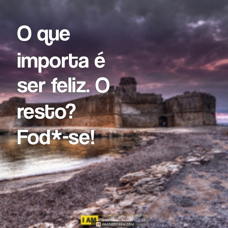 Frases de Fodasse: Libere Sua Rebeldia com Estilo! 