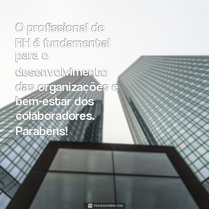 Descubra as melhores frases para celebrar o Dia do Profissional de RH! 