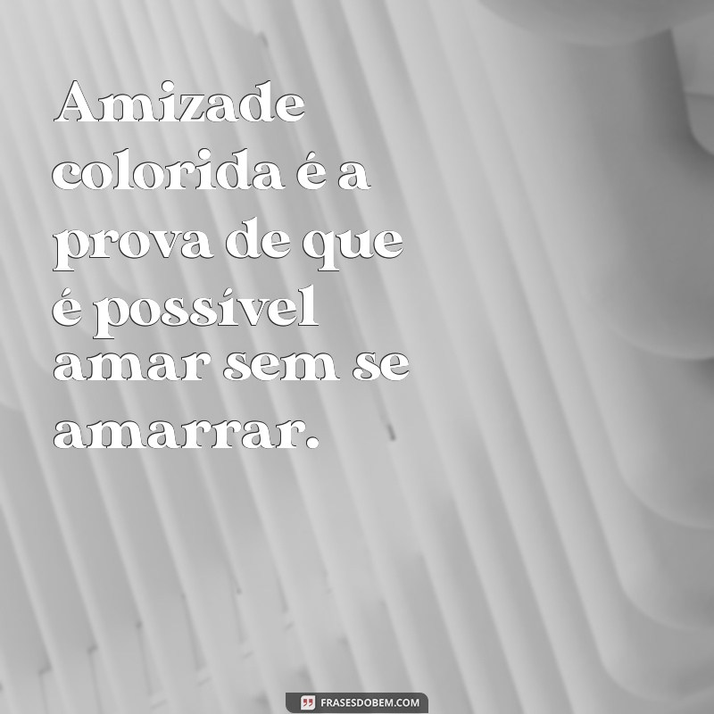 Descubra as melhores frases sobre amizade colorida e divirta-se com memes! 