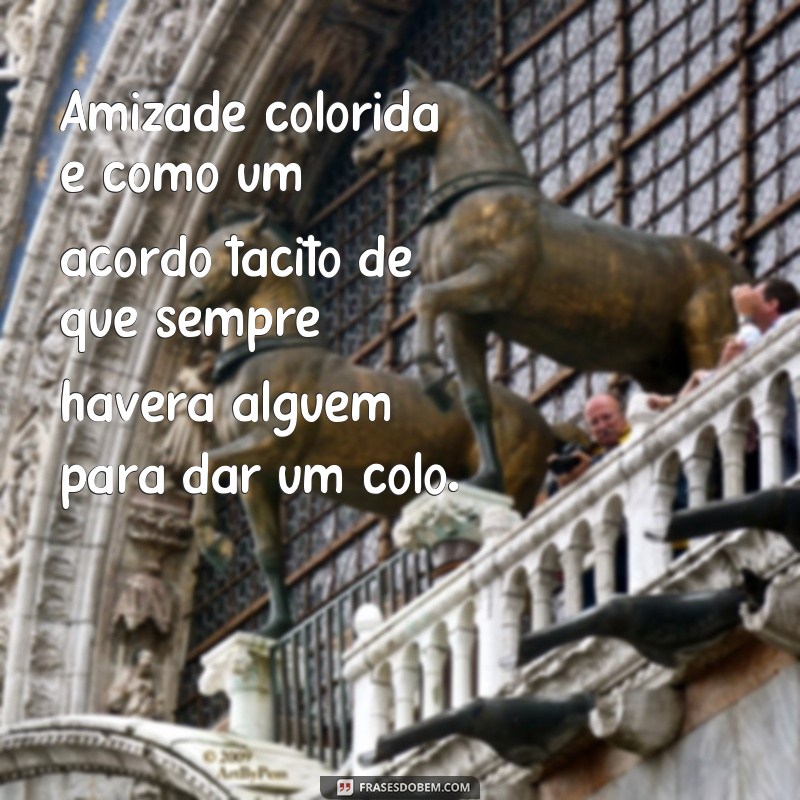 Descubra as melhores frases sobre amizade colorida e divirta-se com memes! 