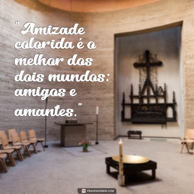 frases amizade colorida meme 