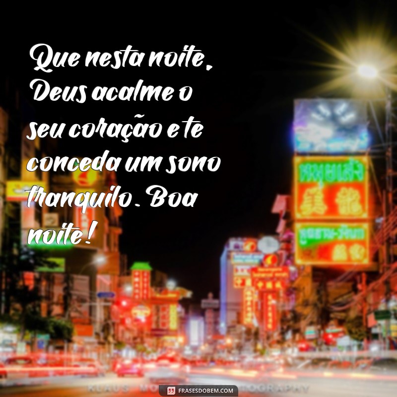 frases reflexão mensagem de boa noite evangélica Que nesta noite, Deus acalme o seu coração e te conceda um sono tranquilo. Boa noite!