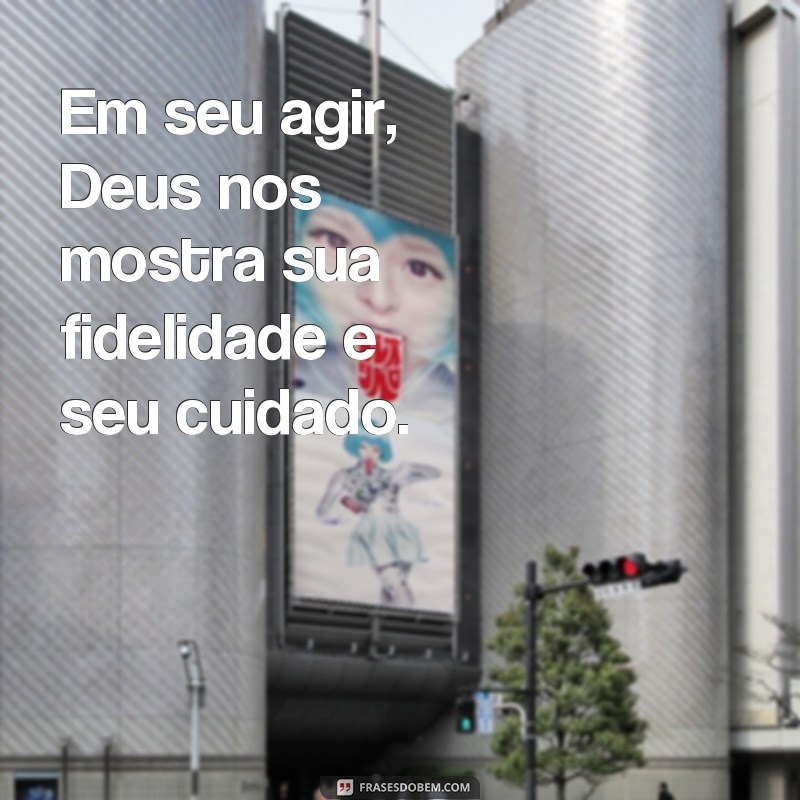 Descubra a Beleza do Agir de Deus: 128 Frases Inspiradoras para Refletir 