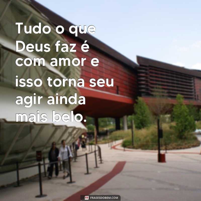 Descubra a Beleza do Agir de Deus: 128 Frases Inspiradoras para Refletir 