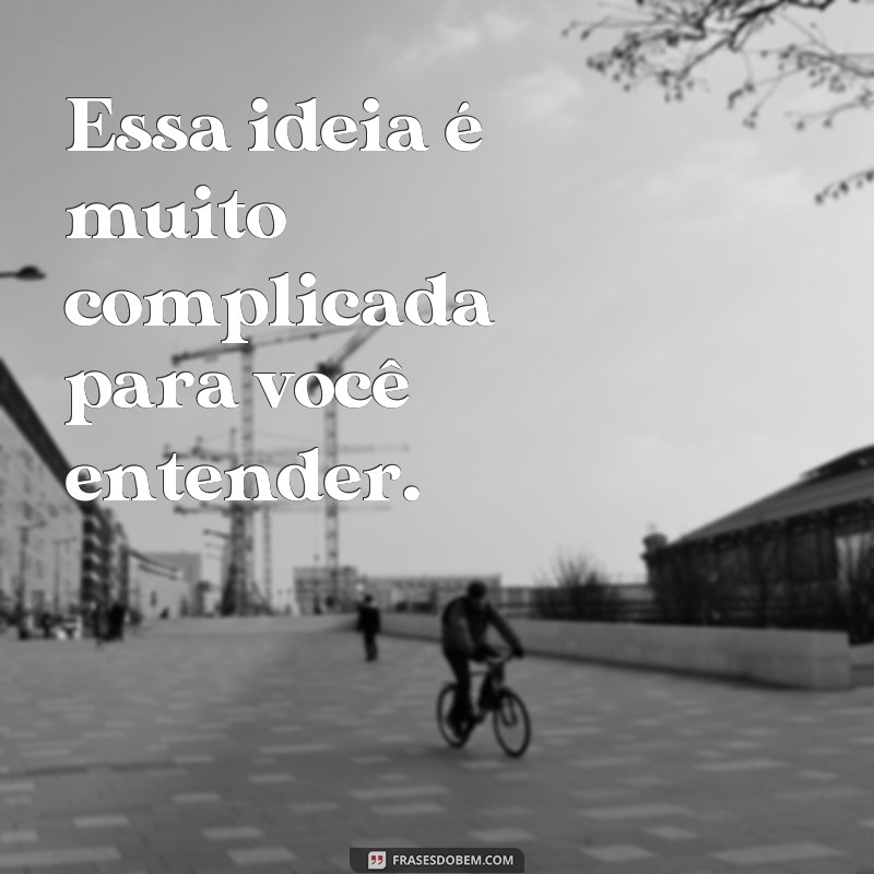 Descubra as melhores frases de subestimar e como evitá-las em suas relações 