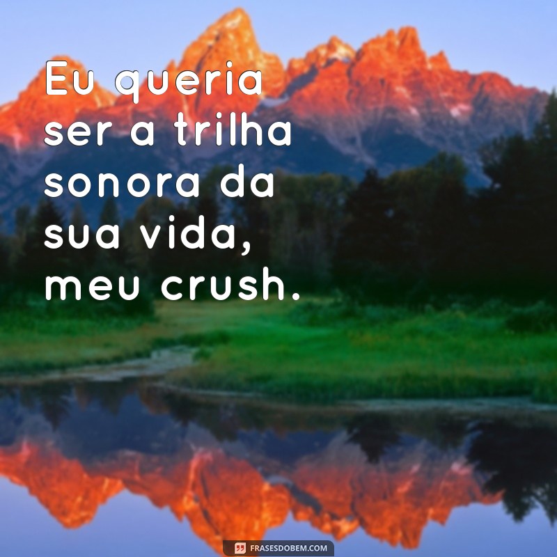 Descubra as melhores frases cantadas para conquistar o seu crush 