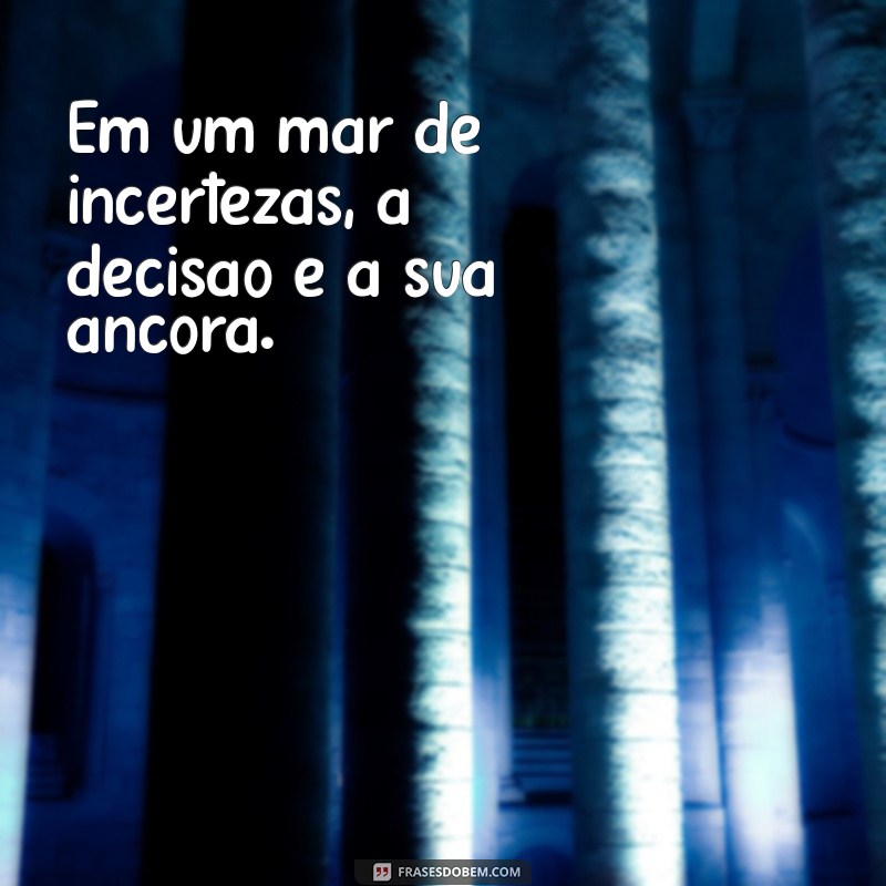 Frases Inspiradoras sobre Decisão: Como Tomar Decisões com Confiança 