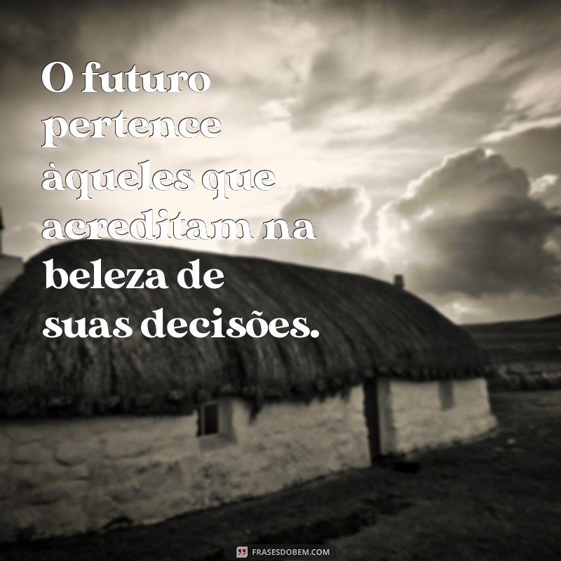 Frases Inspiradoras sobre Decisão: Como Tomar Decisões com Confiança 