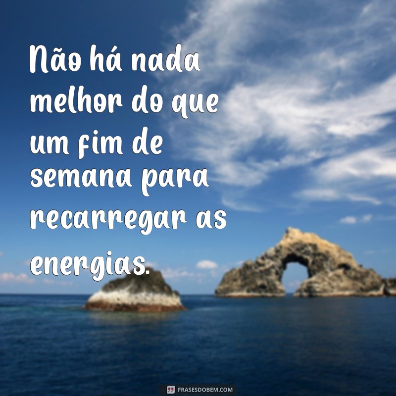 24 frases inspiradoras para um ótimo fim de semana - surpreenda-se com essas mensagens positivas! 