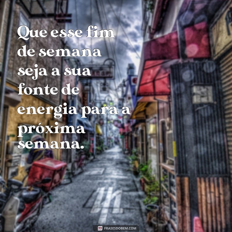 24 frases inspiradoras para um ótimo fim de semana - surpreenda-se com essas mensagens positivas! 