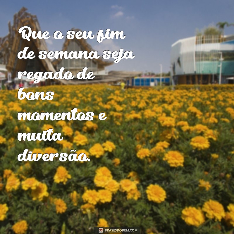 24 frases inspiradoras para um ótimo fim de semana - surpreenda-se com essas mensagens positivas! 