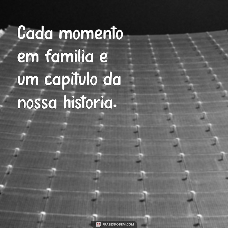 Frases Inspiradoras de Família para Status: Celebre Seus Laços 