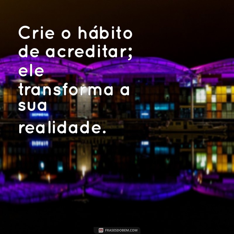 Frases Inspiradoras para Acreditar em Si Mesmo e Transformar sua Vida 