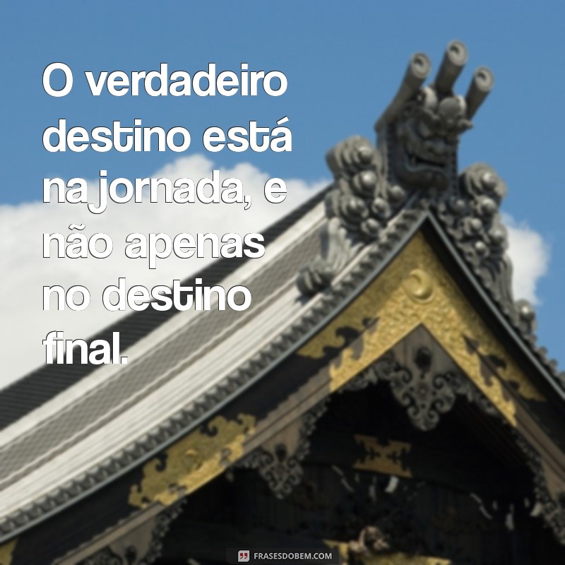 Frases Inspiradoras sobre Destino: Descubra o Caminho da Sua Vida 