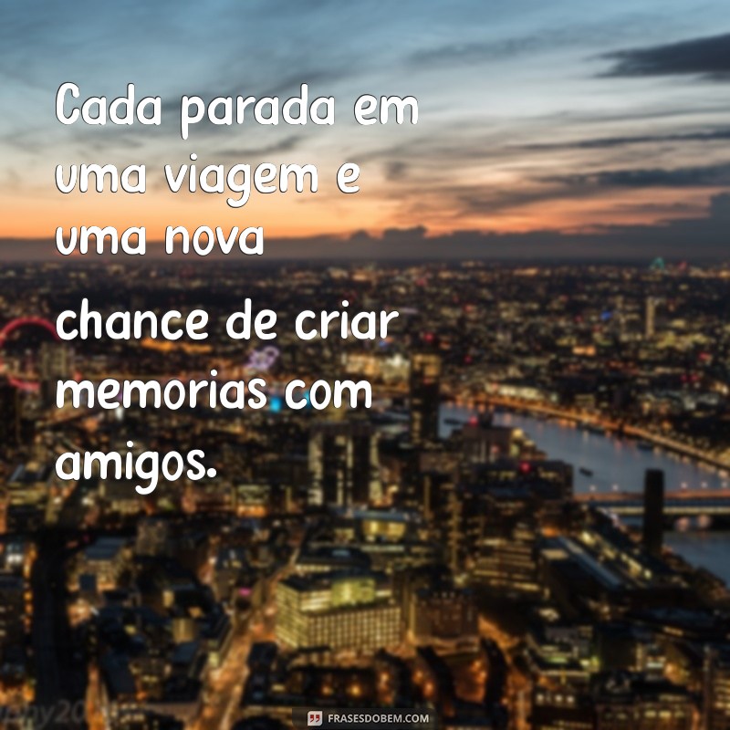 Descubra as Melhores Frases de Viagem para Compartilhar com Amigos 