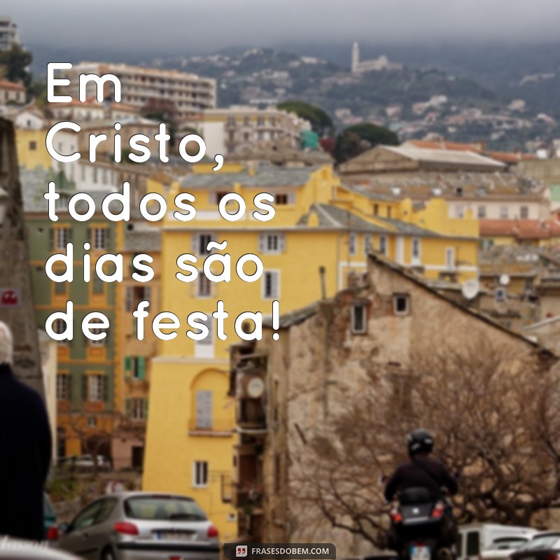 Descubra as melhores frases para animar sua festa de crente! 