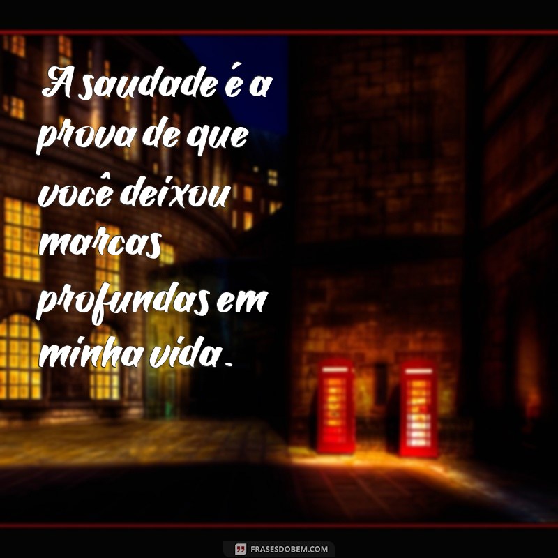 Frases Emocionantes de Saudades para Lembrar Alguém Especial 