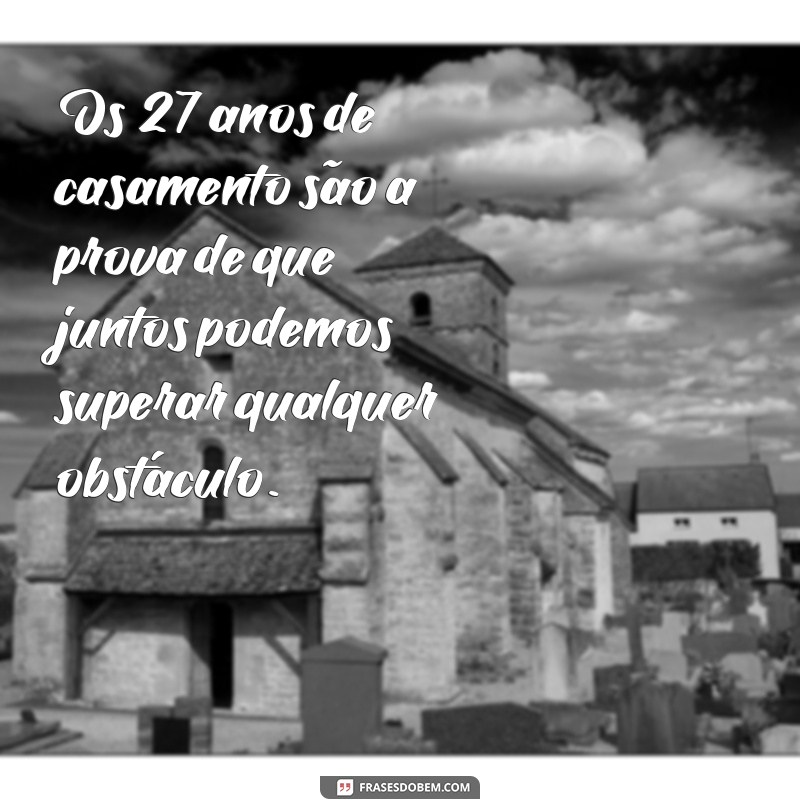 Descubra as melhores frases para celebrar 27 anos de casamento - Bodas de Crisopázio 