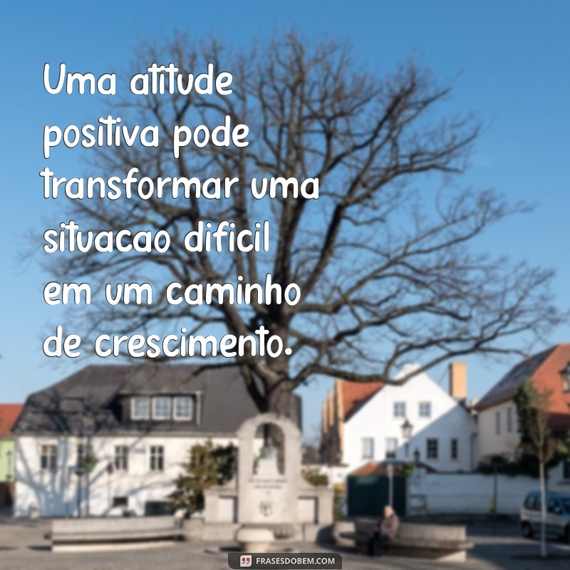 Frases Construtivas: Inspire-se e Transforme sua Mentalidade 