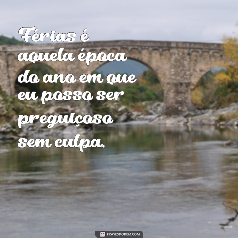 Divirta-se com as melhores frases engraçadas para as férias chegando! 