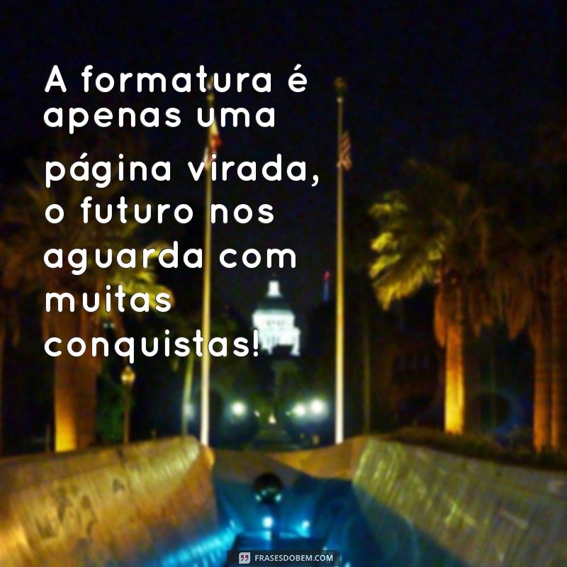 Descubra as melhores frases para deixar seu cartaz de formatura ainda mais especial! 