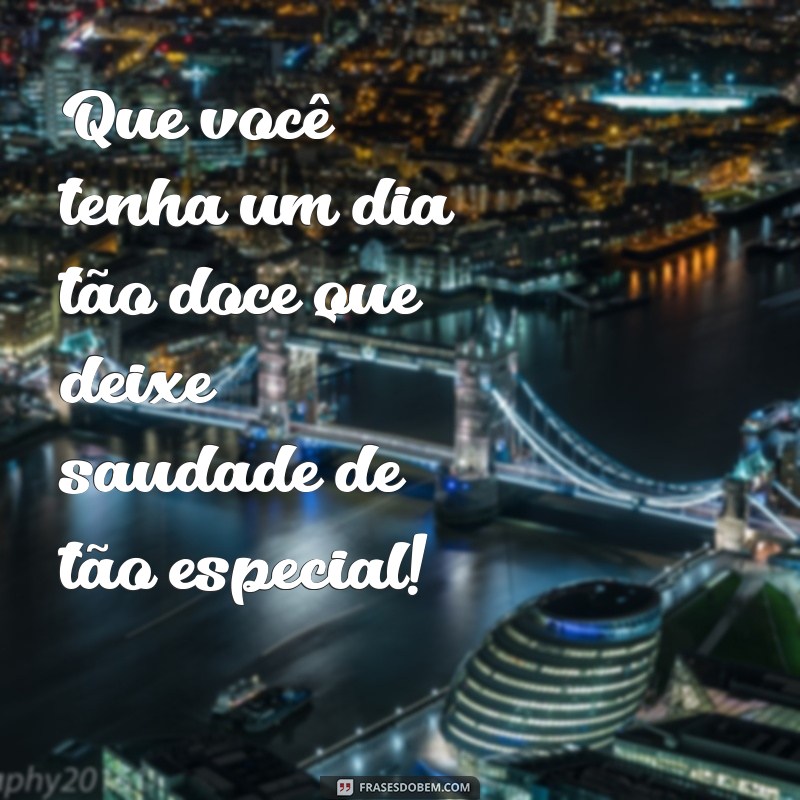 Frases Inspiradoras para Adoçar Seu Dia 