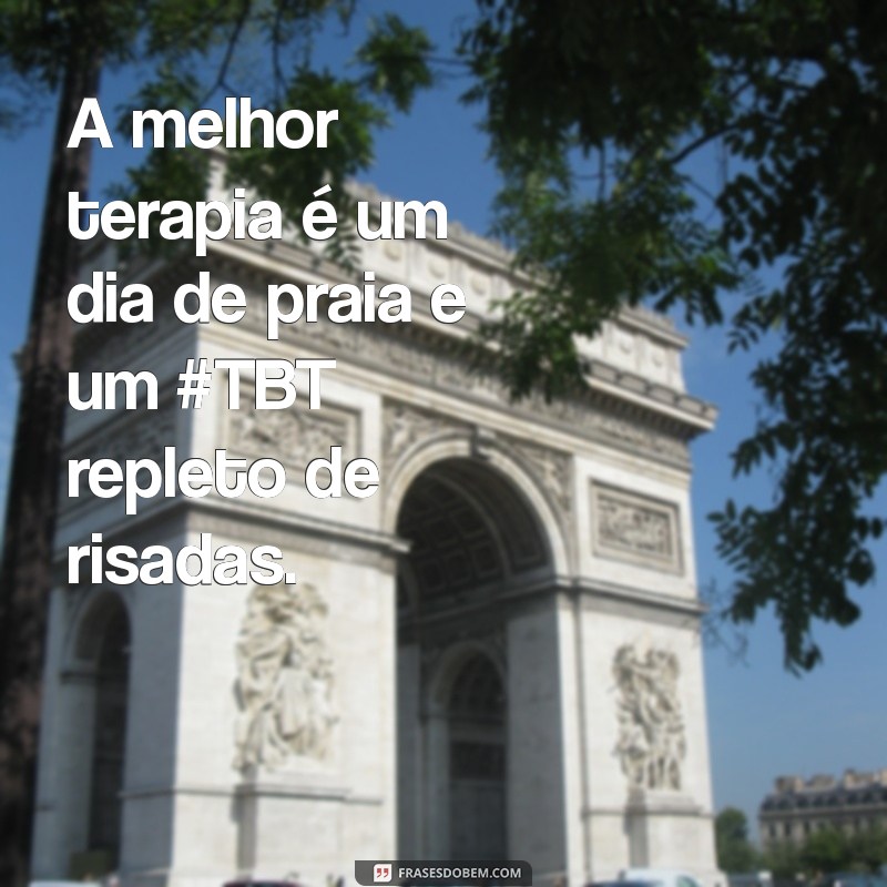 Frases Inspiradoras de TBT para Compartilhar suas Memórias de Praia 