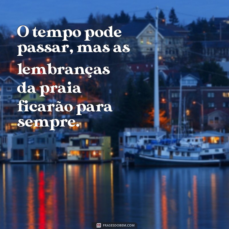 Frases Inspiradoras de TBT para Compartilhar suas Memórias de Praia 