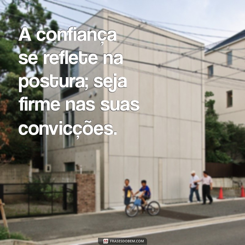 Frases Inspiradoras sobre Postura: Melhore sua Atitude e Confiança 