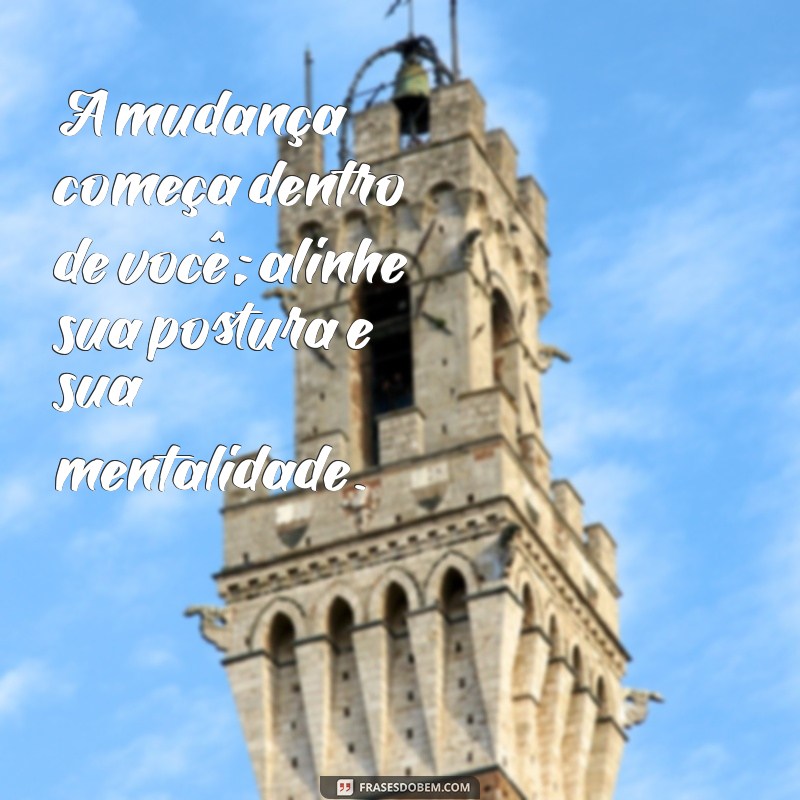 Frases Inspiradoras sobre Postura: Melhore sua Atitude e Confiança 