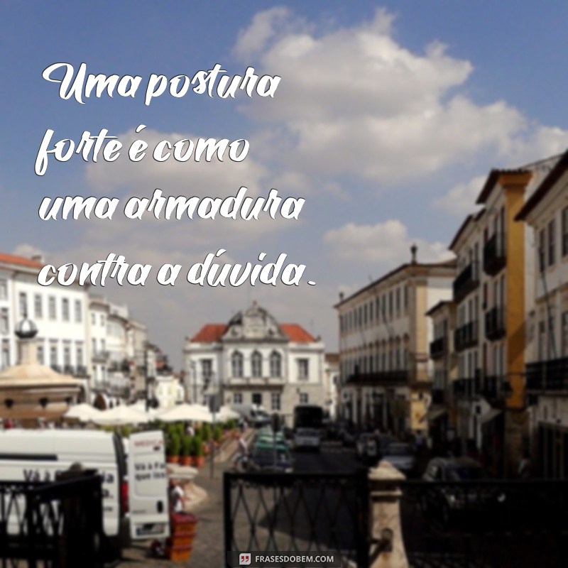 Frases Inspiradoras sobre Postura: Melhore sua Atitude e Confiança 