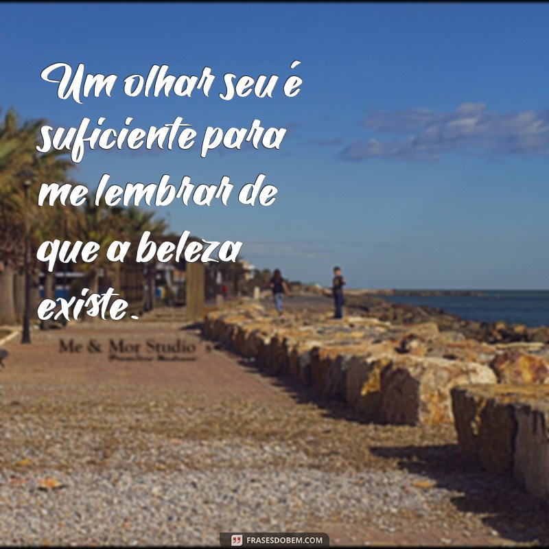 As Melhores Frases para Celebrar Olhares Lindos e Encantadores 