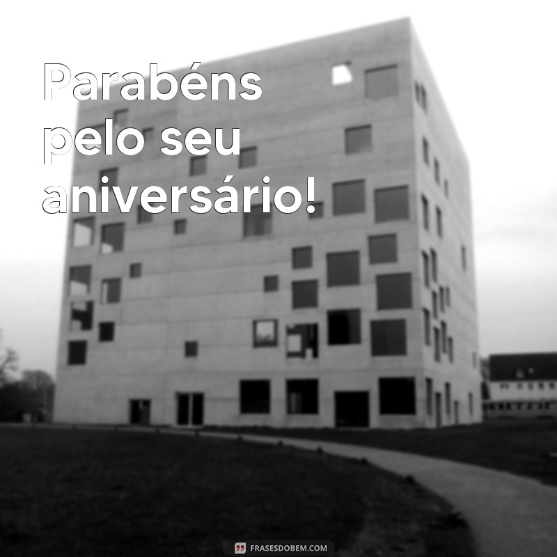 frases como se escreve parabéns Parabéns pelo seu aniversário!