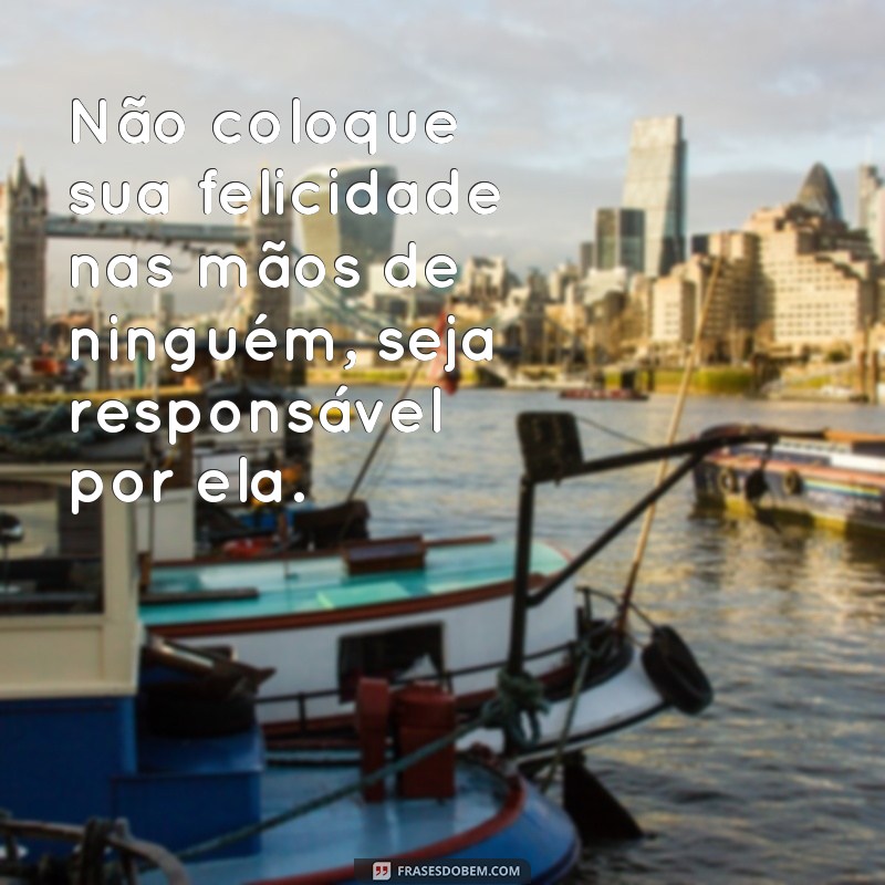 Descubra as melhores frases sobre não esperar nada de ninguém 