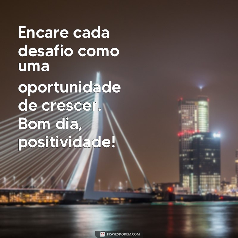 Descubra as melhores frases de bom dia para espalhar positividade! 