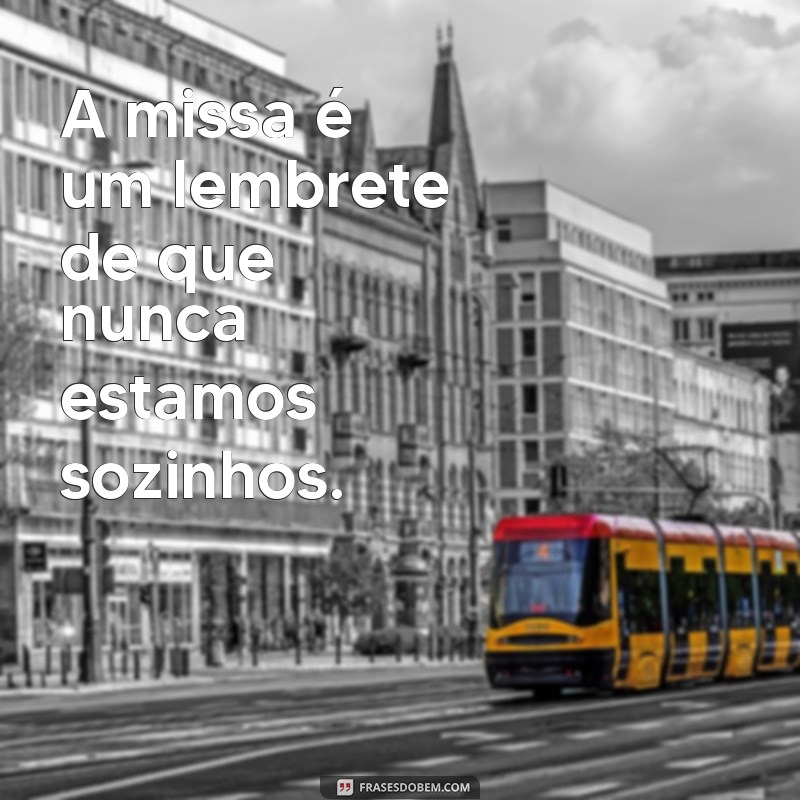 Frases Inspiradoras para Refletir Durante a Missa: Conecte-se com a Espiritualidade 