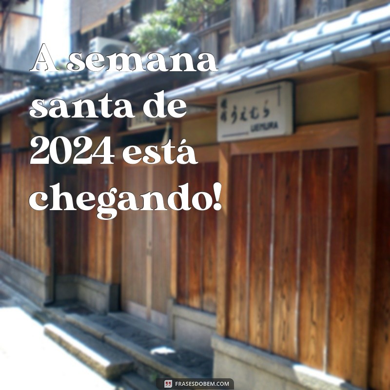 frases data da semana santa 2024 A semana santa de 2024 está chegando!