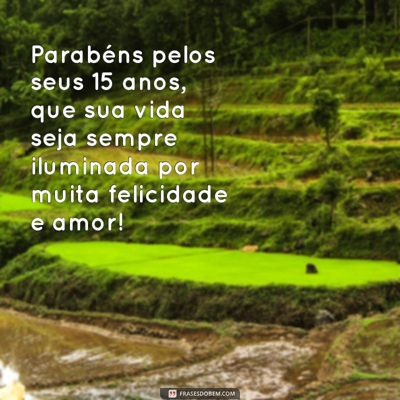 Descubra as melhores frases para celebrar seus 15 anos com muita felicidade! 