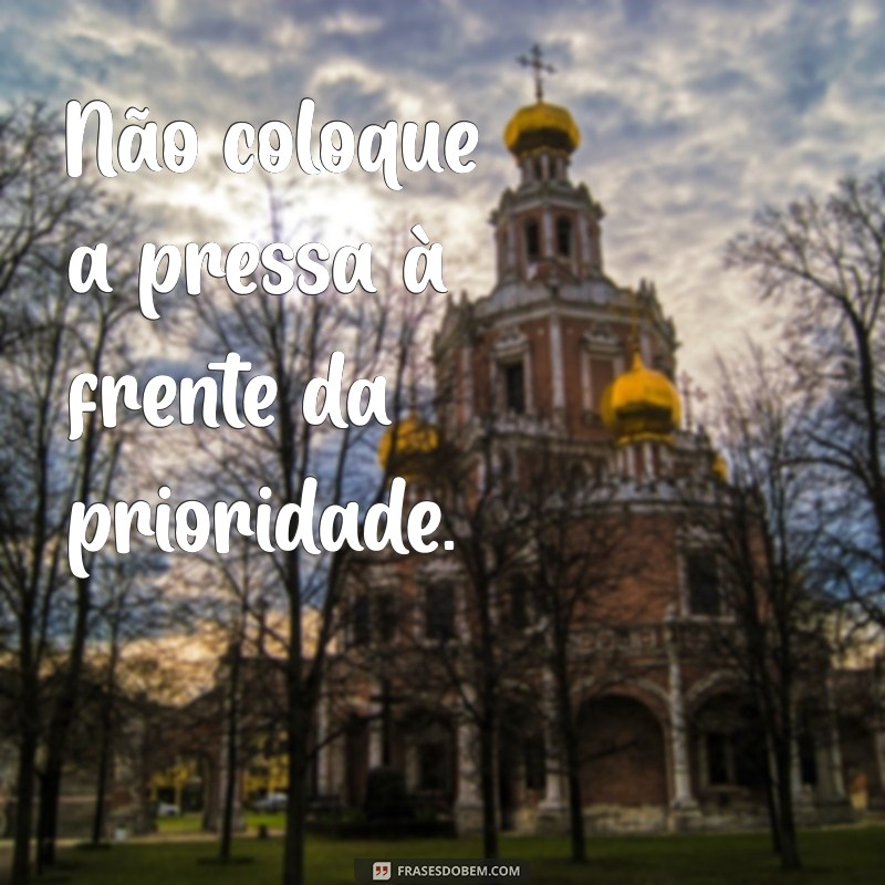 Frases Inspiradoras sobre Prioridades: Como Focar no que Realmente Importa 